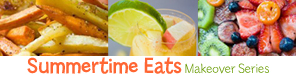 Summertime Eats Makeover Series